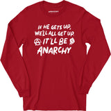 It'll Be Anarchy - Long Sleeve T-Shirt