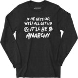 It'll Be Anarchy - Long Sleeve T-Shirt