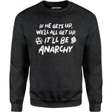 It'll Be Anarchy - Unisex Sweatshirt