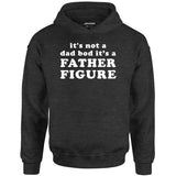 It's Not a Dad Bod It's a Father Figure - Unisex Hoodie