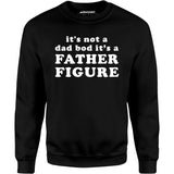 It's Not a Dad Bod It's a Father Figure - Unisex Sweatshirt