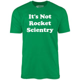 It's Not Rocket Scientry - Unisex T-Shirt