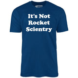 It's Not Rocket Scientry - Unisex T-Shirt