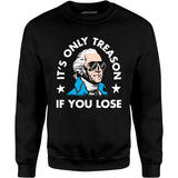 It's Only Treason If You Lose - Unisex Sweatshirt