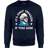 It's Only Treason If You Lose - Unisex Sweatshirt