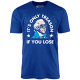 It's Only Treason If You Lose - Unisex T-Shirt