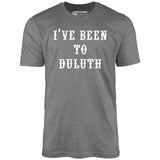 I've Been to Duluth - Unisex T-Shirt
