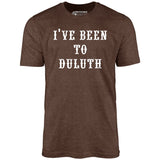 I've Been to Duluth - Unisex T-Shirt