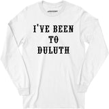 I've Been to Duluth - Long Sleeve T-Shirt