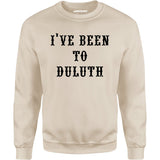 I've Been to Duluth - Unisex Sweatshirt