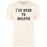 I've Been to Duluth - Unisex T-Shirt