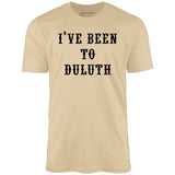 I've Been to Duluth - Unisex T-Shirt