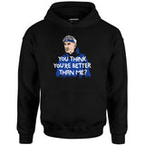 Izzy Mandelbaum - You Think You're Better Than Me? - Unisex Hoodie
