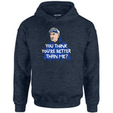 Izzy Mandelbaum - You Think You're Better Than Me? - Unisex Hoodie