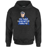 Izzy Mandelbaum - You Think You're Better Than Me? - Unisex Hoodie