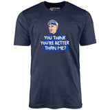 Izzy Mandelbaum - You Think You're Better Than Me? - Unisex T-Shirt