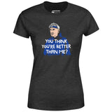 Izzy Mandelbaum - You Think You're Better Than Me? - Women's T-Shirt