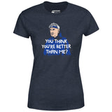 Izzy Mandelbaum - You Think You're Better Than Me? - Women's T-Shirt