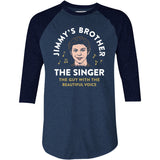 Jimmy's Brother - The Guy With the Beautiful Voice - 3/4 Sleeve Raglan T-Shirt