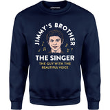 Jimmy's Brother - The Guy With the Beautiful Voice - Unisex Sweatshirt