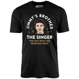 Jimmy's Brother - The Guy With the Beautiful Voice - Unisex T-Shirt