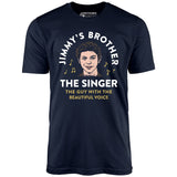 Jimmy's Brother - The Guy With the Beautiful Voice - Unisex T-Shirt