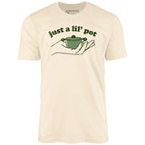 Just a Lil' Pot - Unisex T-Shirt