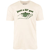 Just a Lil' Pot - Unisex T-Shirt