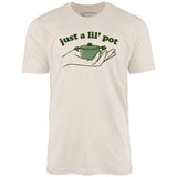 Just a Lil' Pot - Unisex T-Shirt