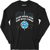 Just Here for The Ball Drop - Long Sleeve T-Shirt