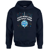 Just Here for The Ball Drop - Unisex Hoodie