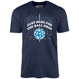Just Here for The Ball Drop - Unisex T-Shirt