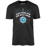 Just Here for The Ball Drop - Unisex T-Shirt