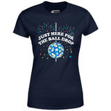 Just Here for The Ball Drop - Women's T-Shirt