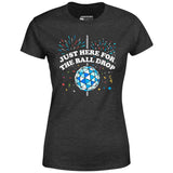 Just Here for The Ball Drop - Women's T-Shirt