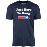 Just Here to Bang - Unisex T-Shirt