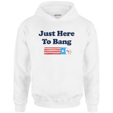 Just Here to Bang - Unisex Hoodie