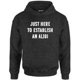 Just Here to Establish an Alibi - Unisex Hoodie
