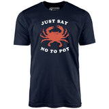 Just Say No To Pot - Unisex T-Shirt