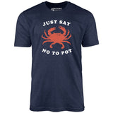 Just Say No To Pot - Unisex T-Shirt