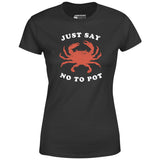 Just Say No To Pot - Women's T-Shirt