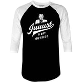 Juuust a Bit Outside - 3/4 Sleeve Raglan T-Shirt