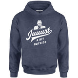 Juuust a Bit Outside - Unisex Hoodie