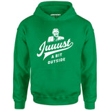 Juuust a Bit Outside - Unisex Hoodie