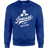 Juuust a Bit Outside - Unisex Sweatshirt