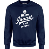 Juuust a Bit Outside - Unisex Sweatshirt