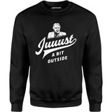 Juuust a Bit Outside - Unisex Sweatshirt