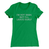 Iâ€™m Not Irish But Iâ€™ll Leave Early Women's T-Shirt