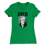Bach - Brb Women's T-Shirt