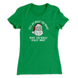 Tell Me What You Want, What You Really Really Want Women's T-Shirt